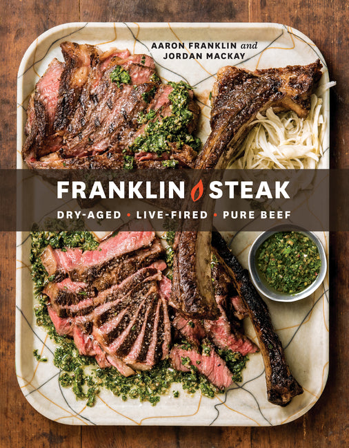 Franklin Steak: Dry-Aged. Live-Fired. Pure Beef. [A Cookbook] - Ingram