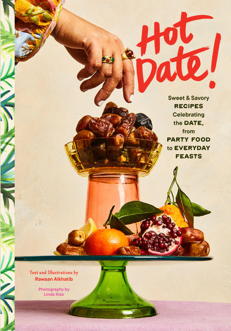Hot Date!: Sweet & Savory Recipes Celebrating the Date, from Party Food to Everyday Feasts - Ingram