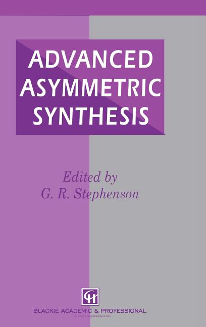Advanced Asymmetric Synthesis: State-Of-The-Art and Future Trends in Feature Technology (1996) - Ingram