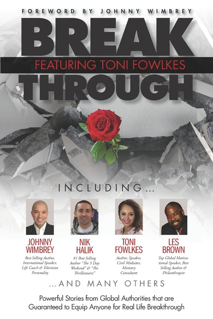 Break Through Featuring Toni Fowlkes: Powerful Stories from Global Authorities That Are Guaranteed to Equip Anyone for Real Life Breakthrough - Ingram
