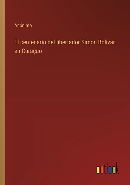 centenario del libertador Simon Bolivar en Curaçao - Ingram