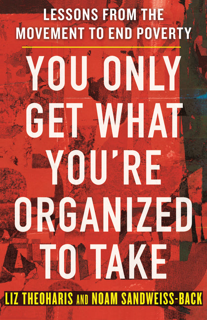 You Only Get What You're Organized to Take: Lessons from the Movement to End Poverty - Ingram