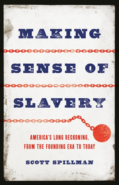 Making Sense of Slavery: America's Long Reckoning, from the Founding Era to Today - Ingram