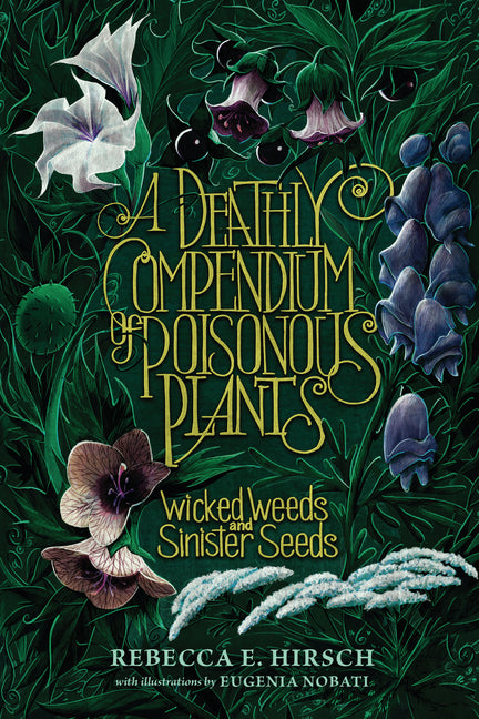 Deathly Compendium of Poisonous Plants: Wicked Weeds and Sinister Seeds - Ingram