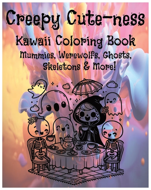 Creepy Cute-ness Kawaii Coloring Book for Kids and Adults: 50 Adorable Pages Featuring Mummies, Ghosts, Skeletons, Werewolves, and More!: Perfect for - Ingram