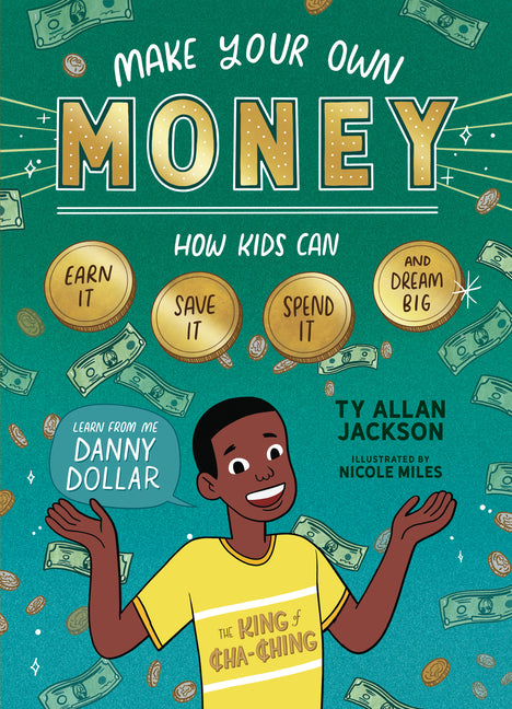 Make Your Own Money: How Kids Can Earn It, Save It, Spend It, and Dream Big, with Danny Dollar, the King of Cha-Ching - Ingram