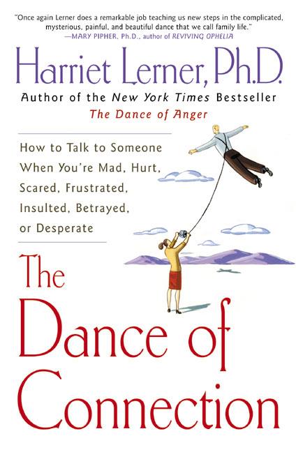 Dance of Connection: How to Talk to Someone When You're Mad, Hurt, Scared, Frustrated, Insulted, Betrayed, or Desperate - Ingram
