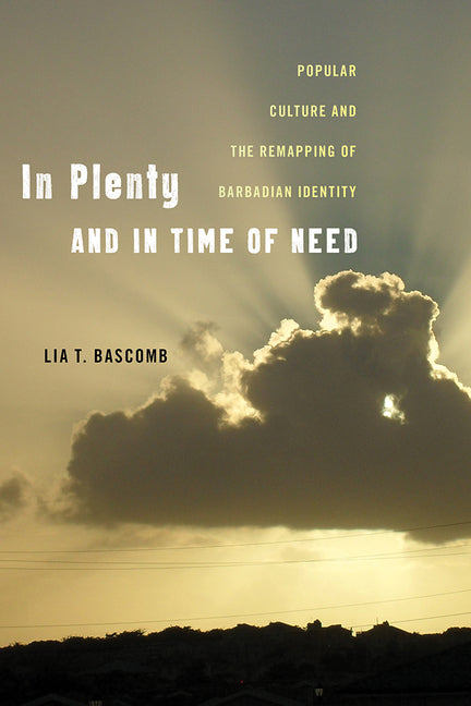 In Plenty and in Time of Need: Popular Culture and the Remapping of Barbadian Identity - Ingram