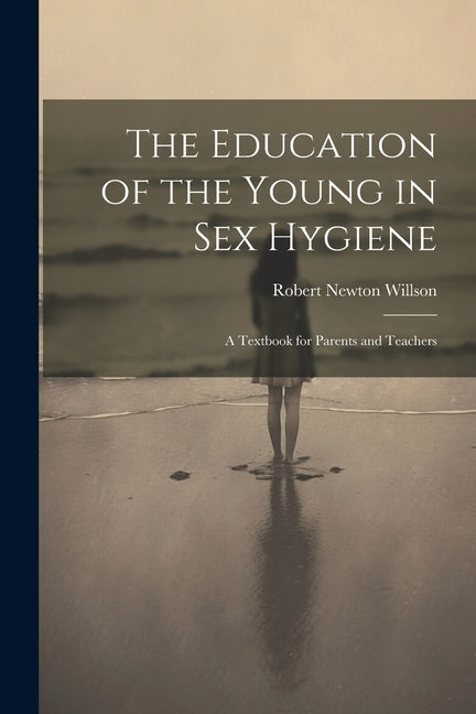 Education of the Young in Sex Hygiene: A Textbook for Parents and Teachers - Ingram