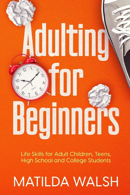 Adulting for Beginners - Life Skills for Adult Children, Teens, High School and College Students The Grown-up's Survival Gift - Ingram