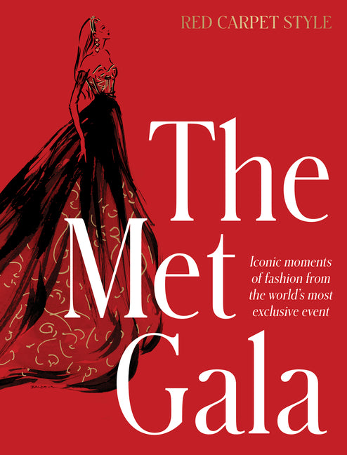 Met Gala: Red Carpet Style, Iconic Moments of Fashion from the World's Most Exclusive Event, Perfect for Fans of Icons of Style and the Little Books o - Ingram