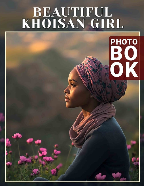 Beautiful Khoisan Girl Photo Book: Gallery Of Stunning Images Featuring Cultural Heritage And Traditional Beauty - Ingram