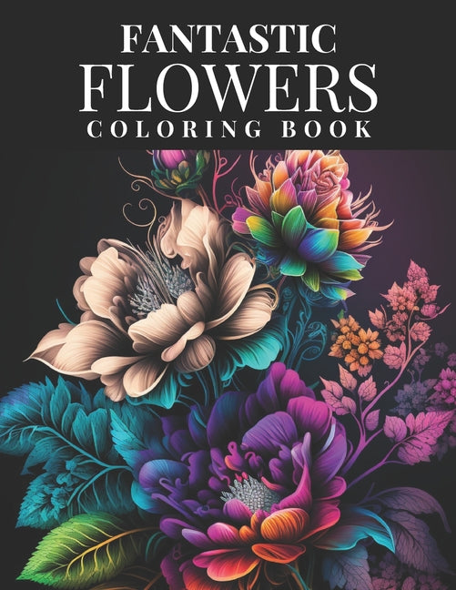 Fantastic Flowers Coloring Book: Featuring 45 Beautiful Flower Designs for Teens and Adults - Ingram
