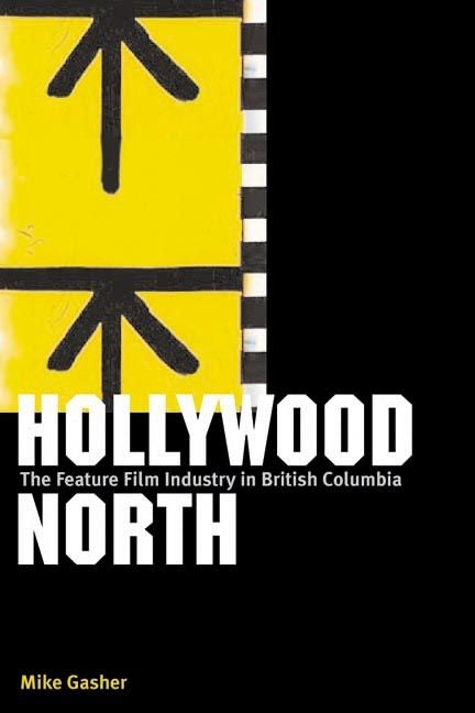 Hollywood North: The Feature Film Industry in British Columbia - Ingram