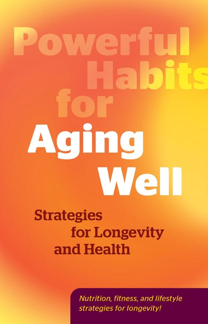 Powerful Habits for Aging Well: Strategies for Longevity and Health - Ingram