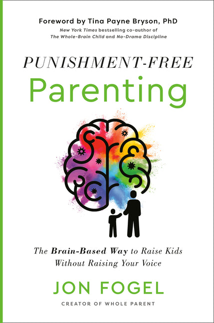 Punishment-Free Parenting: The Brain-Based Way to Raise Kids Without Raising Your Voice - Ingram