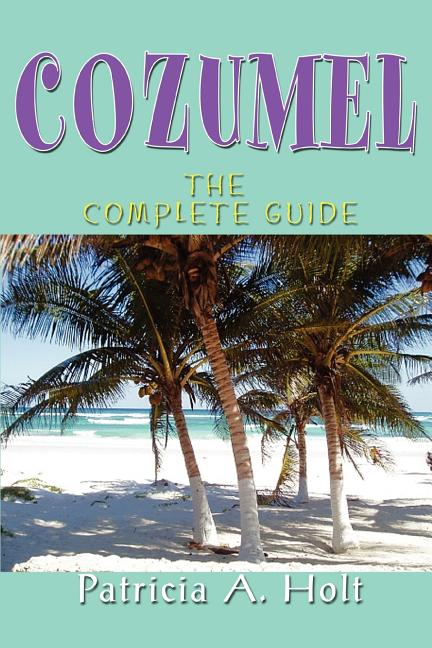 Cozumel: The Complete Guide - Ingram