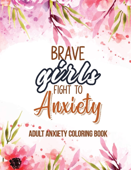 Adult Anxiety Coloring Book: Adults Featuring Inspiring Quotes and Positive Affirmations, Anixety Releasing Coloring Pages for Girls, Women and Lad - Ingram