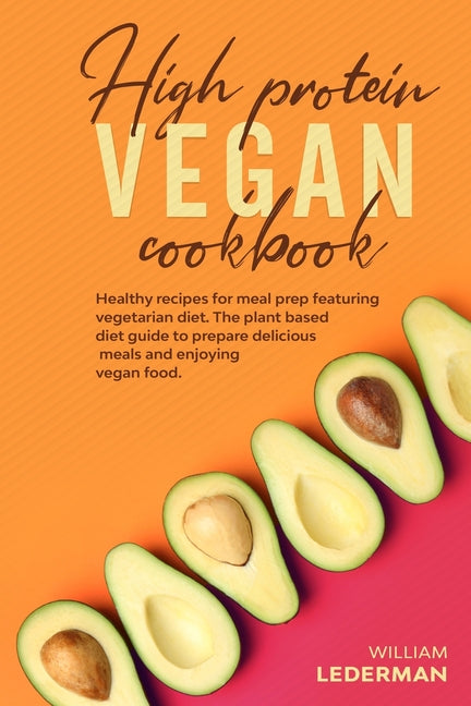 High Protein Vegan Cookbook: Healthy recipes for meal prep featuring vegetarian diet. The plant based diet guide to prepare delicious meals and enj - Ingram