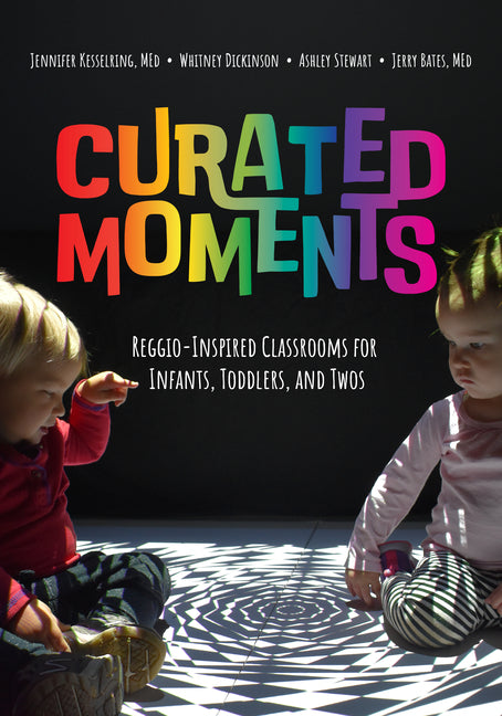 Curated Moments: Implementing Reggio with Infants, Toddlers, and Twos - Ingram