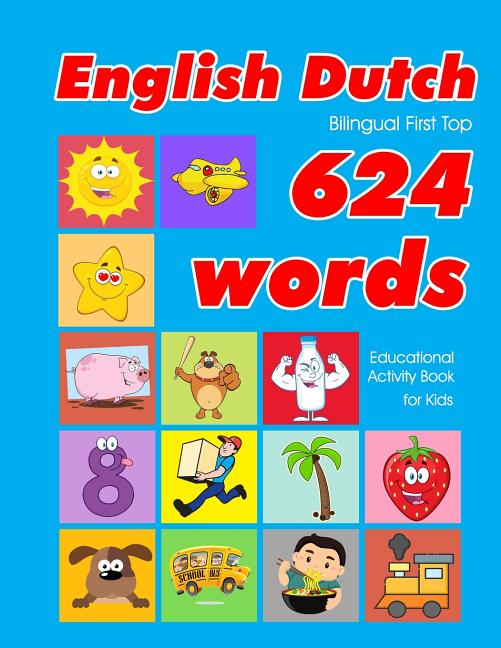 English - Dutch Bilingual First Top 624 Words Educational Activity Book for Kids: Easy vocabulary learning flashcards best for infants babies toddlers - Ingram