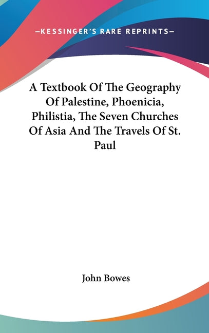 Textbook Of The Geography Of Palestine, Phoenicia, Philistia, The Seven Churches Of Asia And The Travels Of St. Paul - Ingram