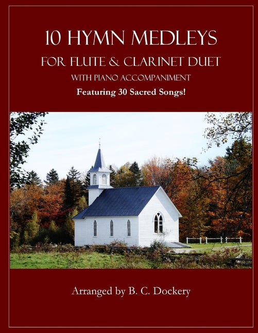 10 Hymn Medleys for Flute and Clarinet Duet with Piano Accompaniment: Featuring 30 Sacred Songs! - Ingram