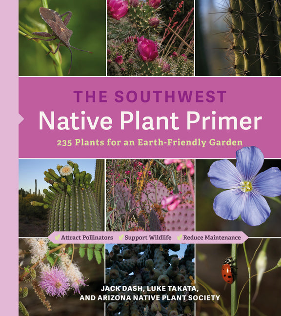 Southwest Native Plant Primer: 235 Plants for an Earth-Friendly Garden - Ingram