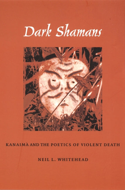 Dark Shamans: Kanaimà and the Poetics of Violent Death - Ingram