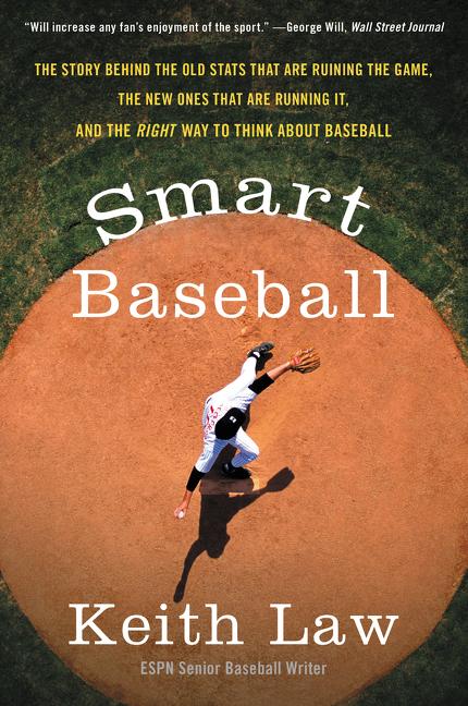 Smart Baseball: The Story Behind the Old STATS That Are Ruining the Game, the New Ones That Are Running It, and the Right Way to Think about Baseball - Ingram