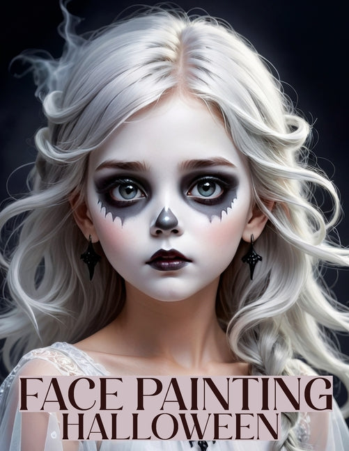 Face Painting: A Beginner's Step-by-Step Guide to Easy and Professional Halloween Makeup for Kids - Artistic, Scary Designs and Colors for a Fun Party - Ingram