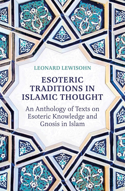 Esoteric Traditions in Islamic Thought: An Anthology of Texts on Esoteric Knowledge and Gnosis in Islam - Ingram