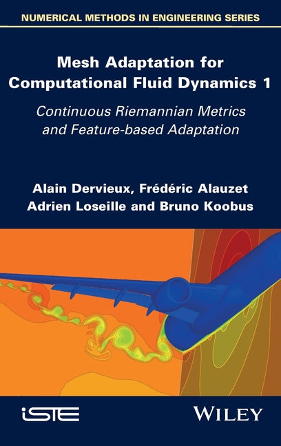 Mesh Adaptation for Computational Fluid Dynamics, Volume 1: Continuous Riemannian Metrics and Feature-Based Adaptation - Ingram