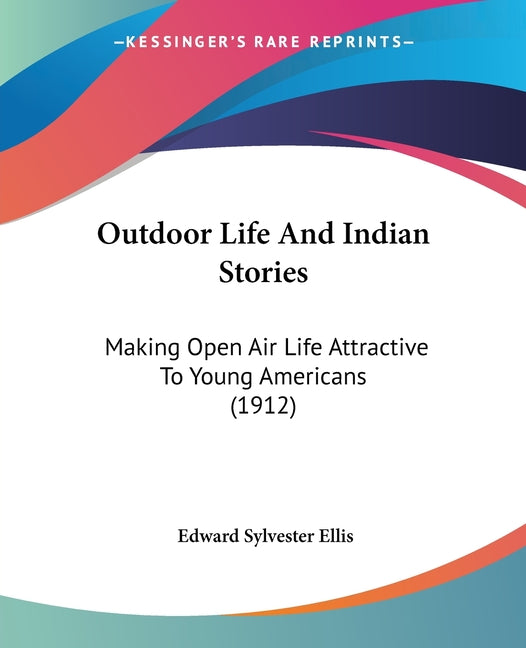 Outdoor Life And Indian Stories: Making Open Air Life Attractive To Young Americans (1912) - Ingram