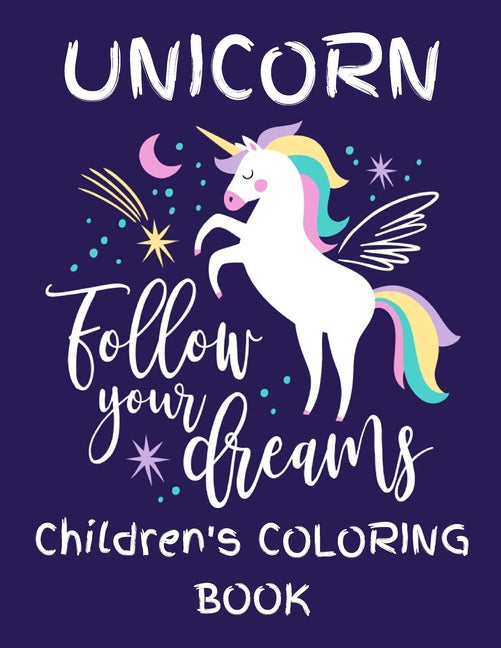 Unicorn - Follow Your Dreams (Children's Coloring Book): Featuring Various Unicorn Designs Filled with Stress Relieving Patterns - Lovely Coloring Boo - Ingram