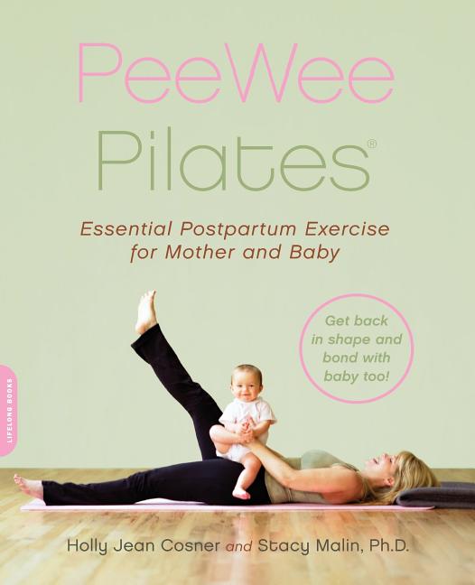 Peewee Pilates: Pilates for the Postpartum Mother and Her Baby - Ingram