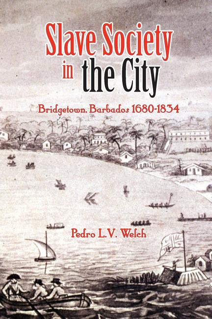 Slave Society in the City: Bridgetown, Barbados 1680-1834 - Ingram