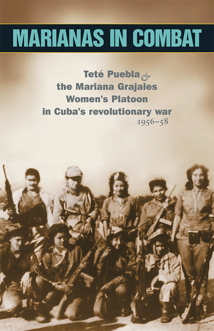Marianas in Combat: Teté Puebla and the Mariana Grajales Women's Platoon in Cuba's Revolutionary War 1956-58 - Ingram