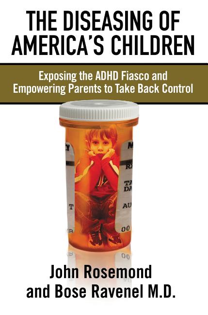 Diseasing of America's Children: Exposing the ADHD Fiasco and Empowering Parents to Take Back Control - Ingram
