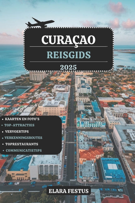 Curaçao Reisgids 2025: Ontdek ongerepte stranden, spannende avonturen, verborgen juweeltjes, lokale keuken, gezinsvriendelijke routes, buitenplezier, - Ingram
