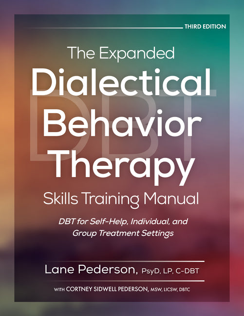 Expanded Dialectical Behavior Therapy Skills Training Manual, 3rd Edition: Dbt for Self-Help, Individual, and Group Treatment Settings - Ingram