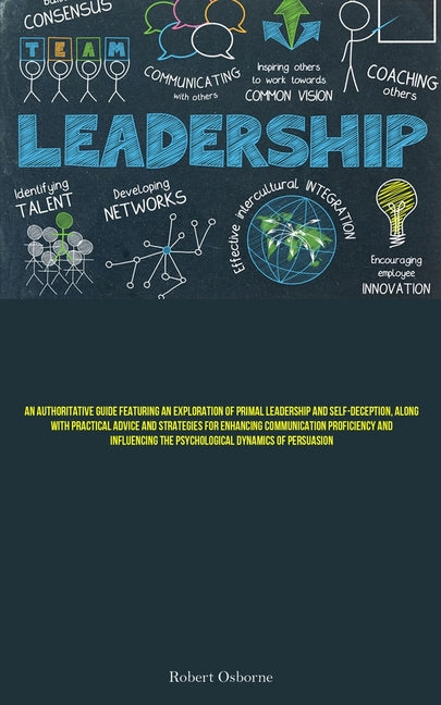 Leadership: An Authoritative Guide Featuring An Exploration Of Primal Leadership And Self-deception, Along With Practical Advice A - Ingram