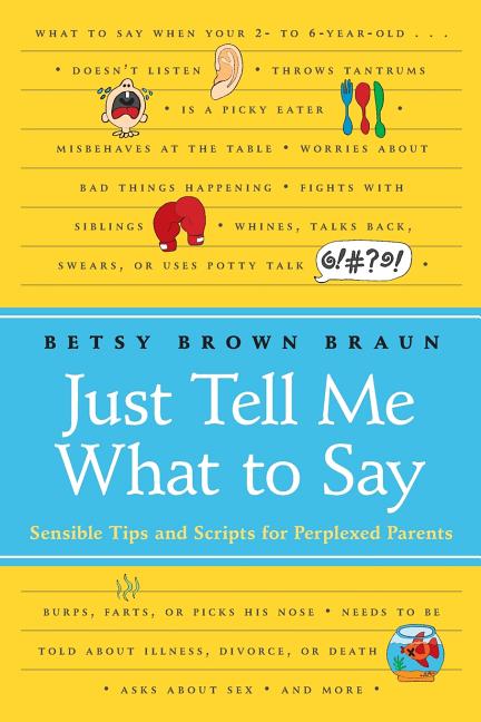 Just Tell Me What to Say: Sensible Tips and Scripts for Perplexed Parents - Ingram