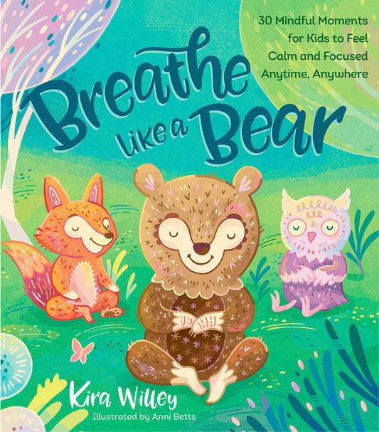 Breathe Like a Bear: 30 Mindful Moments for Kids to Feel Calm and Focused Anytime, Anywhere - Ingram