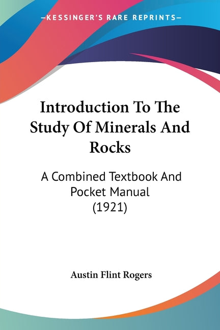 Introduction To The Study Of Minerals And Rocks: A Combined Textbook And Pocket Manual (1921) - Ingram
