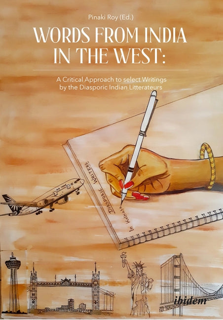 Words from India in the West: A Critical Approach to Select Writings by the Diasporic Indian Litterateurs - Ingram