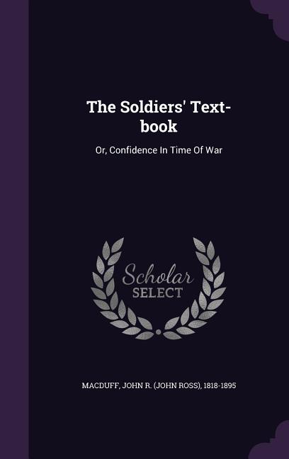 Soldiers' Text-book: Or, Confidence In Time Of War - Ingram