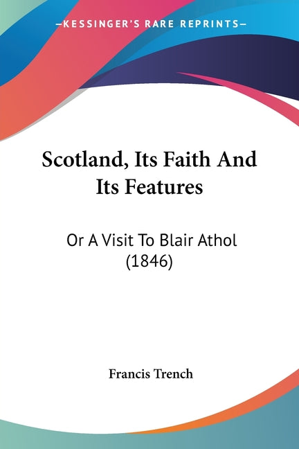 Scotland, Its Faith And Its Features: Or A Visit To Blair Athol (1846) - Ingram