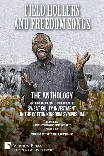 Field Hollers And Freedom Songs: Featuring the collected works from the Sweat Equity Investment in the Cotton Kingdom Symposium - Ingram