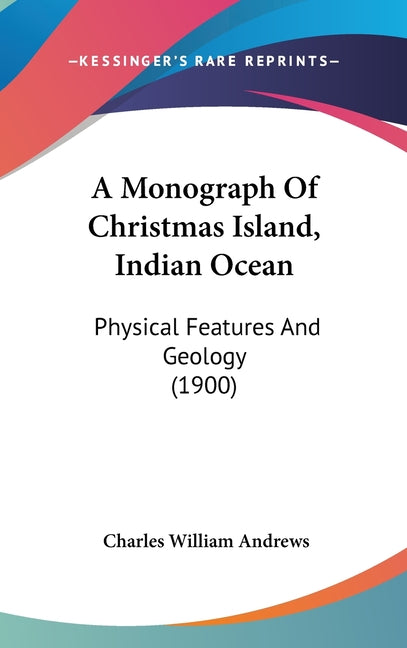 Monograph Of Christmas Island, Indian Ocean: Physical Features And Geology (1900) - Ingram